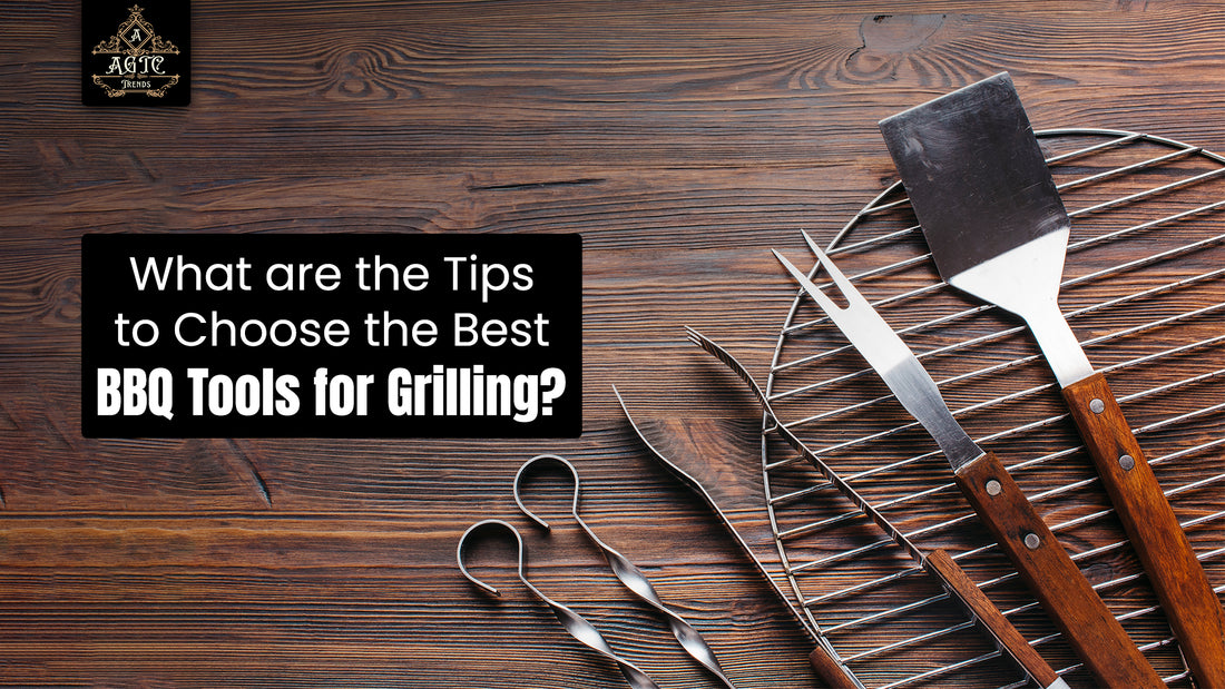 What are the Tips to Choose the Best BBQ Tools for Grilling?