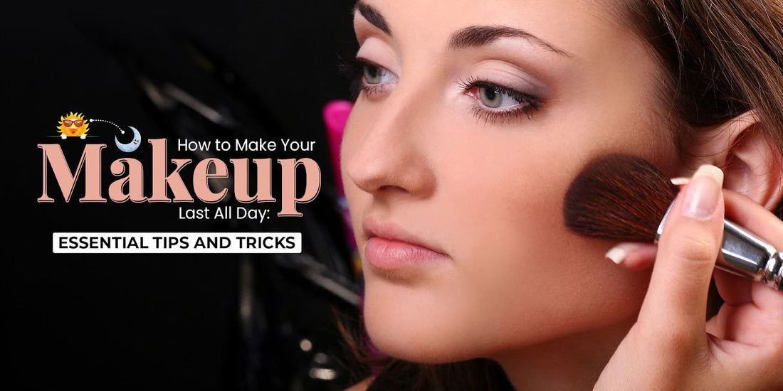 How to Make Your Makeup Last All Day: Essential Tips and Tricks