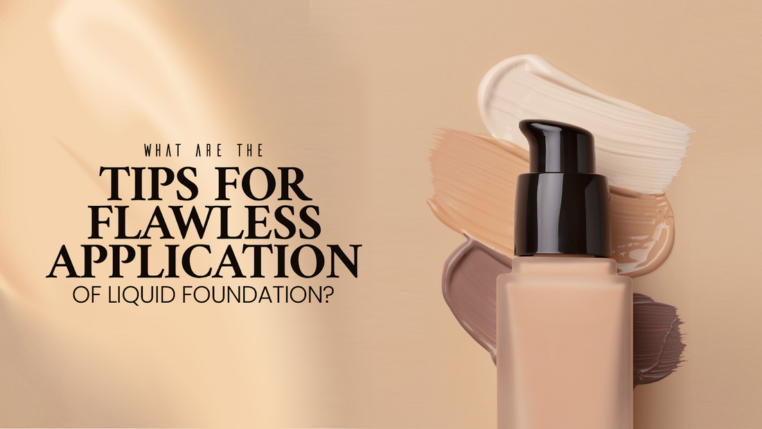 What are the Tips for Flawless Application of Liquid Foundation?