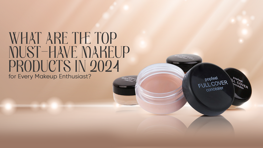 What are the Top Must-Have Makeup Products in 2024 for Every Makeup Enthusiast?